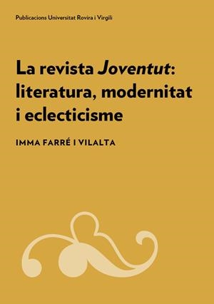 REVISTA JOVENTUT, LA : LITERATURA, MODERNITAT I ECLECTICISME | 9788484247326 | FARRÉ I VILALTA, IMMA