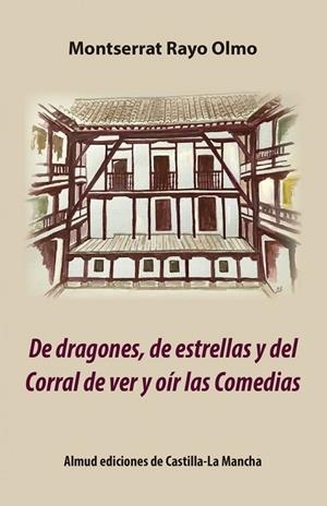 DE DRAGONES, ESTRELLAS Y CORRAL DE VER Y OIR LAS COMEDIAS | 9788494984068 | RAYO OLMO, MONSTSERRAT