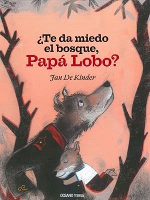 TE DA MIEDO EL BOSQUE, PAPA LOBO? | 9786075275345 | DE KINDER, JAN