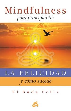 FELICIDAD Y CÓMO SUCEDE, LA | 9788484454427 | SMITH, SURYACITTA MALCOM