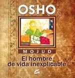 MOJUD, EL HOMBRE DE VIDA INEXPLICABLE | 9788484452812 | OSHO