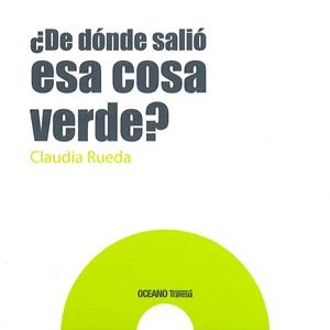 DE DÓNDE SALIÓ ESA COSA VERDE? | 9786077353874 | RUEDA, CLAUDIA