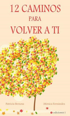 12 CAMINOS PARA VOLVER A TI | 9788494766626 | BERZOSA SÁNCHEZ, PATRICIA / FERNÁNDEZ VALERO, MÓNICA