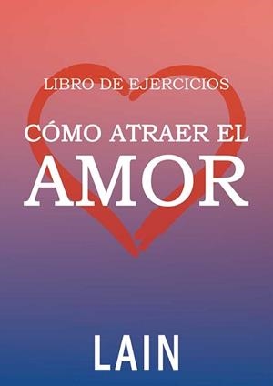 CÓMO ATRAER EL AMOR (LIBRO DE EJERCICIOS) | 9788469792346 | GARCIA CALVO, LAIN