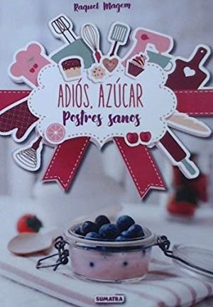 ADIÓS, AZÚCAR. POSTRES SANOS | 9788416336210 | MAGEM, RAQUEL