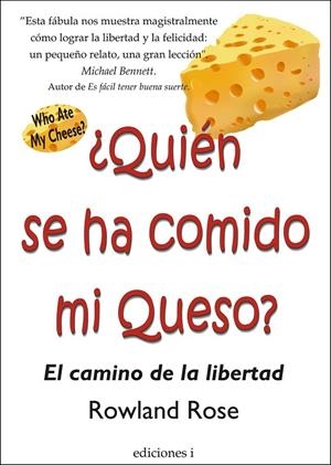 ¿QUIÉN SE HA COMIDO MI QUESO? : EL CAMINO DE LA LIBERTAD | 9788496851184 | ROSE, ROWLAND