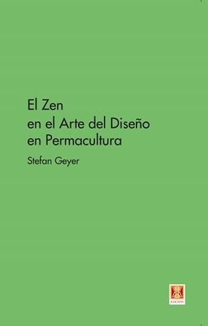 ZEN EN EL ARTE DEL DISEÑO EN PERMACULTURA, EL | 9788494788369 | GEYER, STEFAN