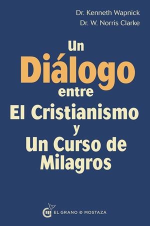 DIÁLOGO ENTRE EL CRISTIANISMO Y UN CURSO DE MILAGROS, UN | 9788494873911 | NORRIS CLARKE, DR. W. / WAPNICK, DR. KENNETH