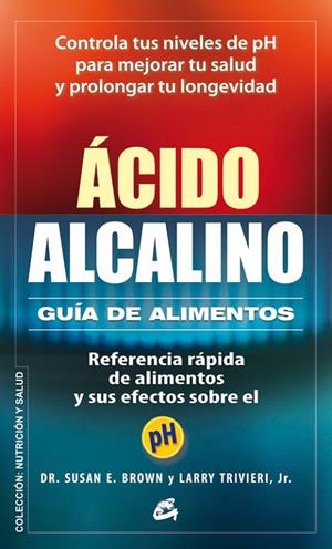 ÁCIDO-ALCALINO: GUÍA DE ALIMENTOS | 9788484454748 | BROWN, SUSAN E. / TRIVIERI JR., LARRY