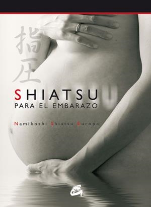 SHIATSU PARA EL EMBARAZO | 9788484451426 | NAMIKOSHI SHIATSU EUROPA / ESCUELA JAPONESA DE SHIATSU