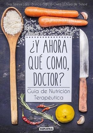 ¿Y AHORA QUÉ COMO, DOCTOR? | 9788416336081 | LAJO, TERESA / GARCIA-OREA, BLANCA / SISTERE, CHARO