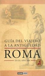 GUÍA DEL VIAJERO A LA ANTIGÜEDAD: ROMA EN EL AÑO 300 | 9788475566542 | LAURENCE, RAY