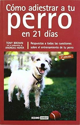 COMO ADIESTRAR A TU PERRO EN 21 DIAS | 9788475562490 | BROWN, TONY