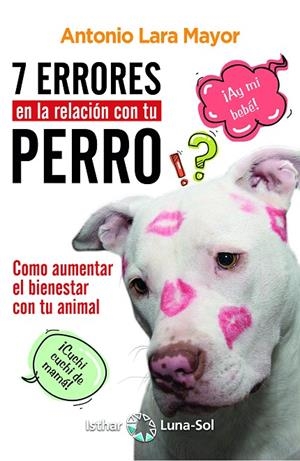 7 ERRORES EN LA RELACIÓN CON TU PERRO | 9788417230289 | LARA MAYOR, ANTONIO