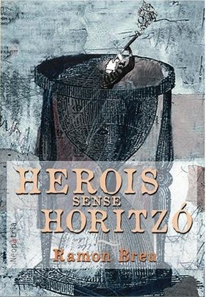 HEROIS SENSE HORITZÓ | 9788417464387 | BREU PANYELLA, RAMON