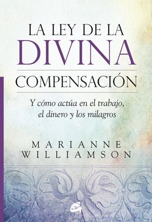 LEY DE LA DIVINA COMPENSACIÓN, LA | 9788484455264 | WILLIAMSON, MARIANNE