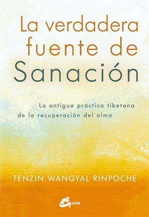 VERDADERA FUENTE DE SANACIÓN, LA | 9788484456186 | TENZIN WANGYAL RINPOCHE