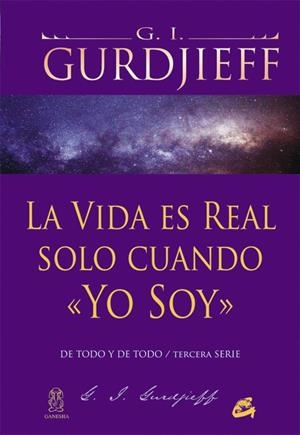 VIDA ES REAL SOLO CUANDO «YO SOY», LA | 9788484454960 | GURDJIEFF, GEORGE IVÁNOVICH