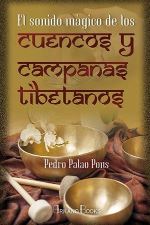 SONIDO MÁGICO DE LOS CUENCOS Y CAMPANAS TIBETANOS, EL | 9788415292876 | PALAO PONS, PEDRO