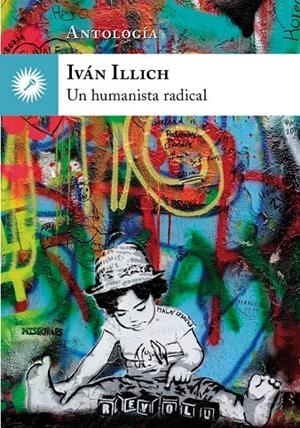 IVAN ILLICH. UN HUMANISTA RADICAL | 9788416145249 | ILLICH, IVÁN