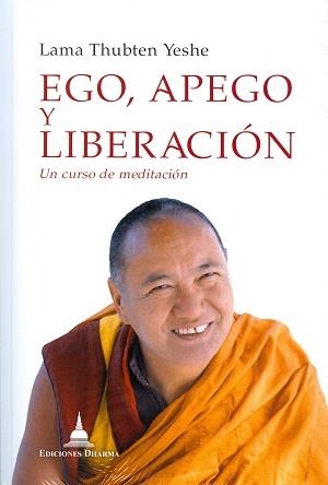 EGO, APEGO Y LIBERACIÓN | 9788494532733 | YESHE, LAMA THUBTEN