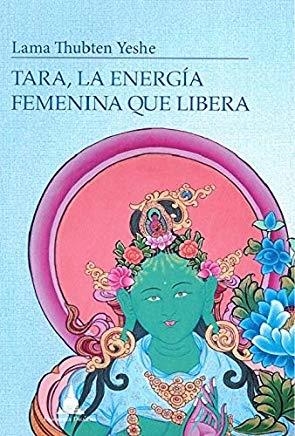TARA, LA ENERGÍA FEMENINA QUE LIBERA | 9788494869945 | YESHE, LAMA THUBTEN