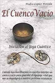 CUENCO VACÍO, EL. INICIACIÓN AL YOGA CUÁNTICO | 9788494707414 | LOPEZ PEREDA, PEDRO
