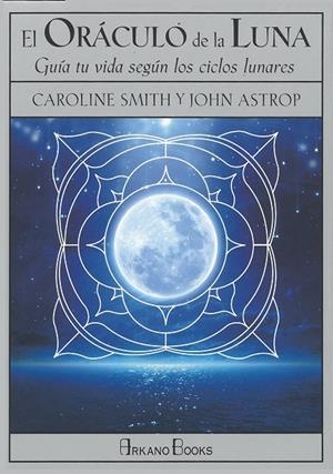 ORÁCULO DE LA LUNA, EL | 9788415292685 | SMITH, CAROLINE / ASTROP, JOHN