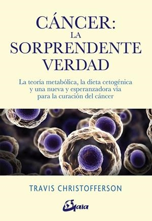 CÁNCER : LA SORPRENDENTE VERDAD | 9788484457350 | CHRISTOFFERSON, TRAVIS