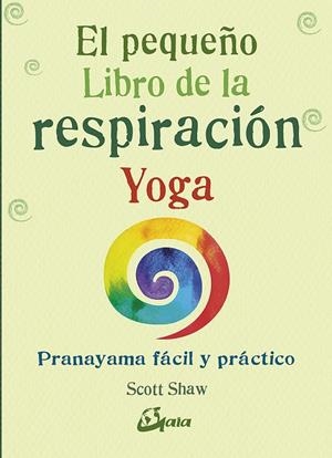 PEQUEÑO LIBRO DE LA RESPIRACIÓN YOGA, EL | 9788484457824 | SHAW, SCOTT