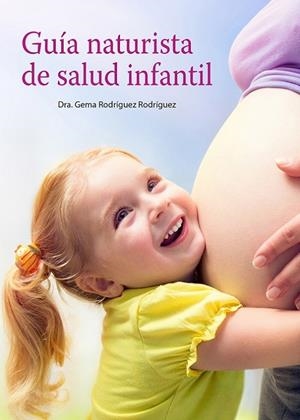 GUÍA NATURISTA DE SALUD INFANTIL | 9788494832314 | RODRÍGUEZ RODRÍGUEZ, GEMA