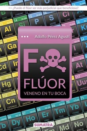 FLÚOR, VENENO EN TU BOCA | 9788416336227 | PÉREZ AGUSTÍ, ADOLFO