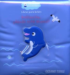 DELFINCITO, ¿DONDE ESTA MAMA? | 9786074004519