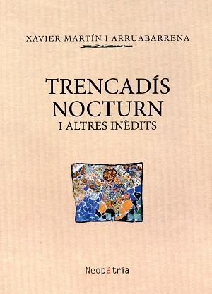 TRENCADÍS NOCTURN I ALTRES INÈDITS | 9788416391295 | MARTÍN I ARRUABARRENA, XAVIER