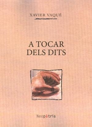 A TOCAR DELS DITS | 9788416391646 | VAQUÉ PIÑOL, XAVIER