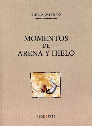 MOMENTOS DE ARENA Y HIELO | 9788416391318 | MUÑOZ ECHEVERRÍA, ELENA
