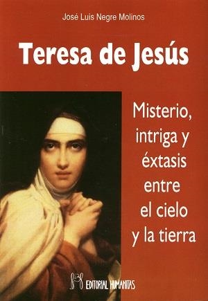 TERESA DE JESUS MISTERIO INTRIGA Y EXTASIS | 9788479104948 | NEGRE MOLINOS, JOSE LUIS