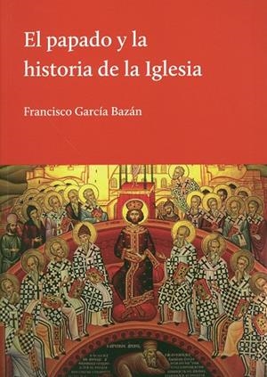 PAPADO Y LA HISTORIA DE LA IGLESIA, EL | 9789873761003 | GARCIA BAZAN, FRANCISCO