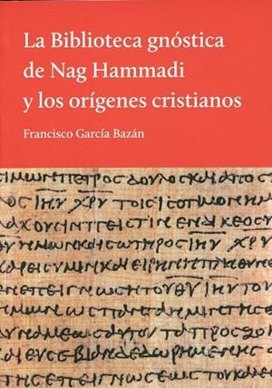 BIBLIOTECA GNÓSTICA DE NAG HAMMADI Y LOS ORÍGENES CRISTIANOS, LA | 9789872989637 | GARCÍA BAZÁN, FRANCISCO