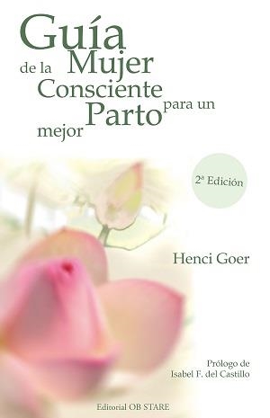 GUÍA DE LA MUJER CONSCIENTE PARA UN PARTO MEJOR | 9788494101601 | GOER, HENCI
