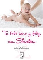 TU BEBÉ SANO Y FELIZ CON SHIATSU | 9788493722418 | VALENZUELA, ARTURO