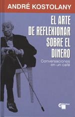 ARTE DE REFLEXIONAR SOBRE EL DINERO, EL | 9788496529380 | KOSTOLANY, ANDRÉ