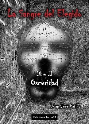 SANGRE DEL ELEGIDO 02, LA : OSCURIDAD | 9788416887668 | PATILLA, JUAN JOSÉ