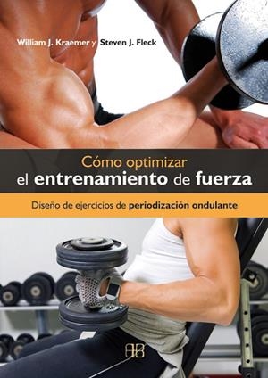CÓMO OPTIMIZAR EL ENTRENAMIENTO DE FUERZA | 9788496111721 | KRAEMER, WILLIAM J. / FLECK, STEVEN J.