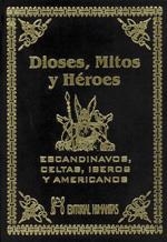 DIOSES, MITOS Y HEROES. ESCANDINAVOS, CELTAS, IBEROS Y AMERICANOS | 9788479101015 | ANÓNIMO