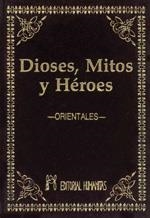 DIOSES MITOS Y HEROES ORIENTALES | 9788479101008 | ANÓNIMO