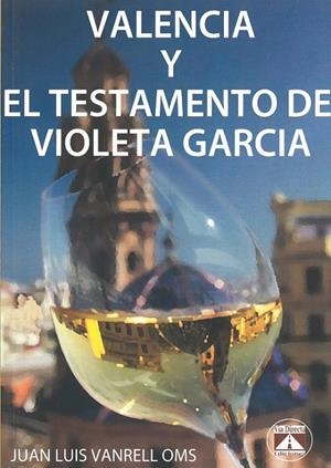 VALENCIA Y EL TESTAMENTO DE VIOLETA GARCÍA | 9788494201004 | VANRELL OMS, JUAN LUIS