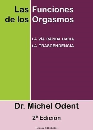 FUNCIONES DE LOS ORGASMOS, LAS | 9788493840846 | ODENT, MICHEL