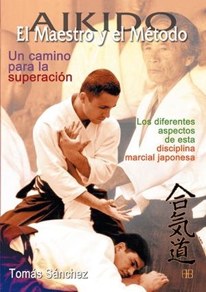 AIKIDO. EL MAESTRO Y EL MÉTODO. UN CAMINO PARA LA SUPERACIÓN | 9788489897403 | SÁNCHEZ DÍAZ, TOMÁS