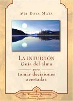 INTUICIÓN, LA : GUÍA DEL ALMA PARA TOMAR DECISIONES ACERTADAS | 9780876124666 | DAYA MATA, SRI